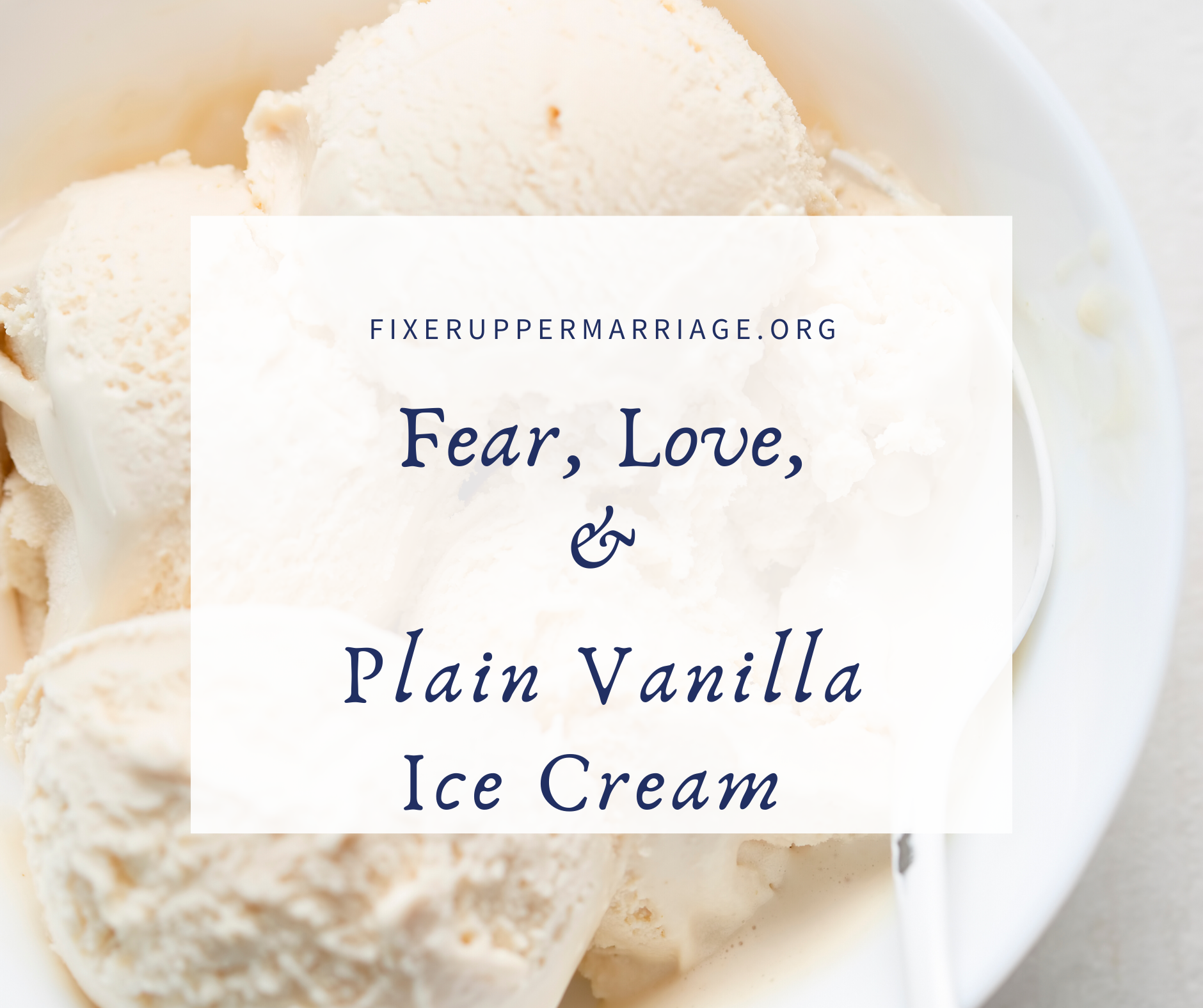 Read more about the article Fear, Love, and Plain Vanilla Ice Cream